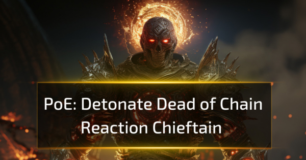 Detonate Dead of Chain Reaction Chieftain - Path of Exile 3.25 Ready