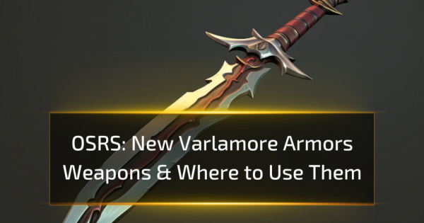 OSRS New Varlamore Armors, Weapons & Where to Use Them