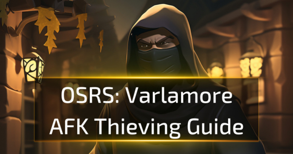 OSRS Varlamore AFK Thieving Guide