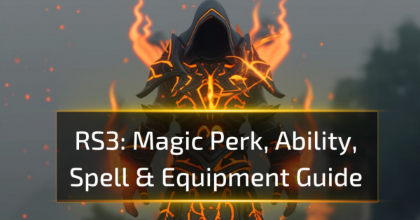 Runescape 3 Magic Perk, Ability, Spell & Equipment Guide