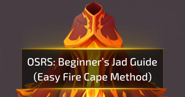 OSRS: Beginner’s Jad Guide (Easy Fire Cape Method)