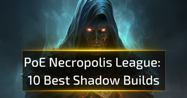 10 Best Shadow Builds in Path of Exile Necropolis 3.24