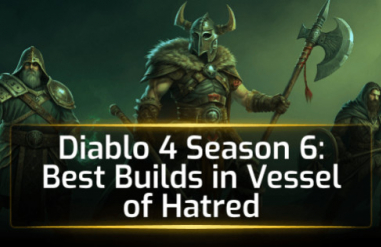 Diablo 4 Season 6 Best Builds in Vessel of Hatred