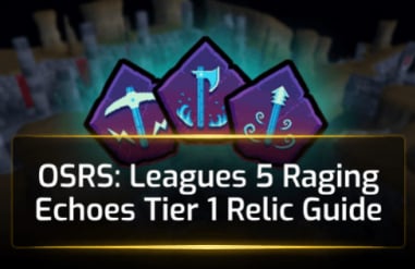 OSRS Leagues 5 Raging Echoes Tier 1 Relic Guide