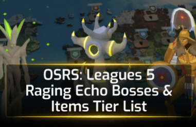 OSRS Leagues 5 Raging Echo Bosses & Items Tier List