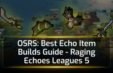 OSRS Best Echo Item Builds Guide - Raging Echoes Leagues 5