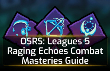 OSRS Leagues 5 Raging Echoes Combat Masteries Guide