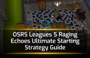 OSRS Leagues 5 Raging Echoes Ultimate Starting Strategy Guide