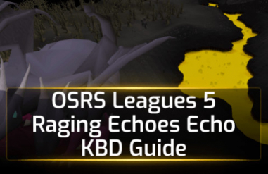 OSRS Leagues 5 Raging Echoes Echo KBD Guide