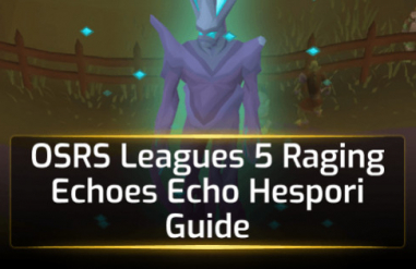 OSRS Leagues 5 Raging Echoes Echo Hespori Guide