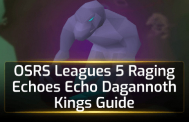 OSRS Leagues 5 Raging Echoes Echo Dagannoth Kings Guide