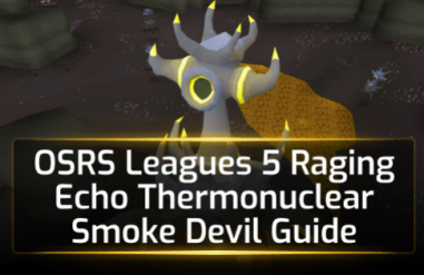 OSRS Leagues 5 Raging Echo Thermonuclear Smoke Devil Guide