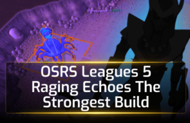 OSRS Leagues 5 Raging Echoes The Strongest Build