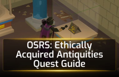 OSRS Ethically Acquired Antiquities Quest Guide